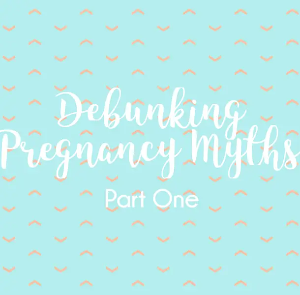Debunking Pregnancy Myths Part One